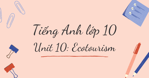 Từ vựng tiếng Anh lớp 10 | Unit 10: Ecotourism - Du lịch sinh thái